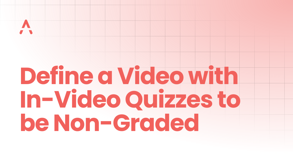 Define a Video with In-Video Quizzes to be Non-Graded | Guides